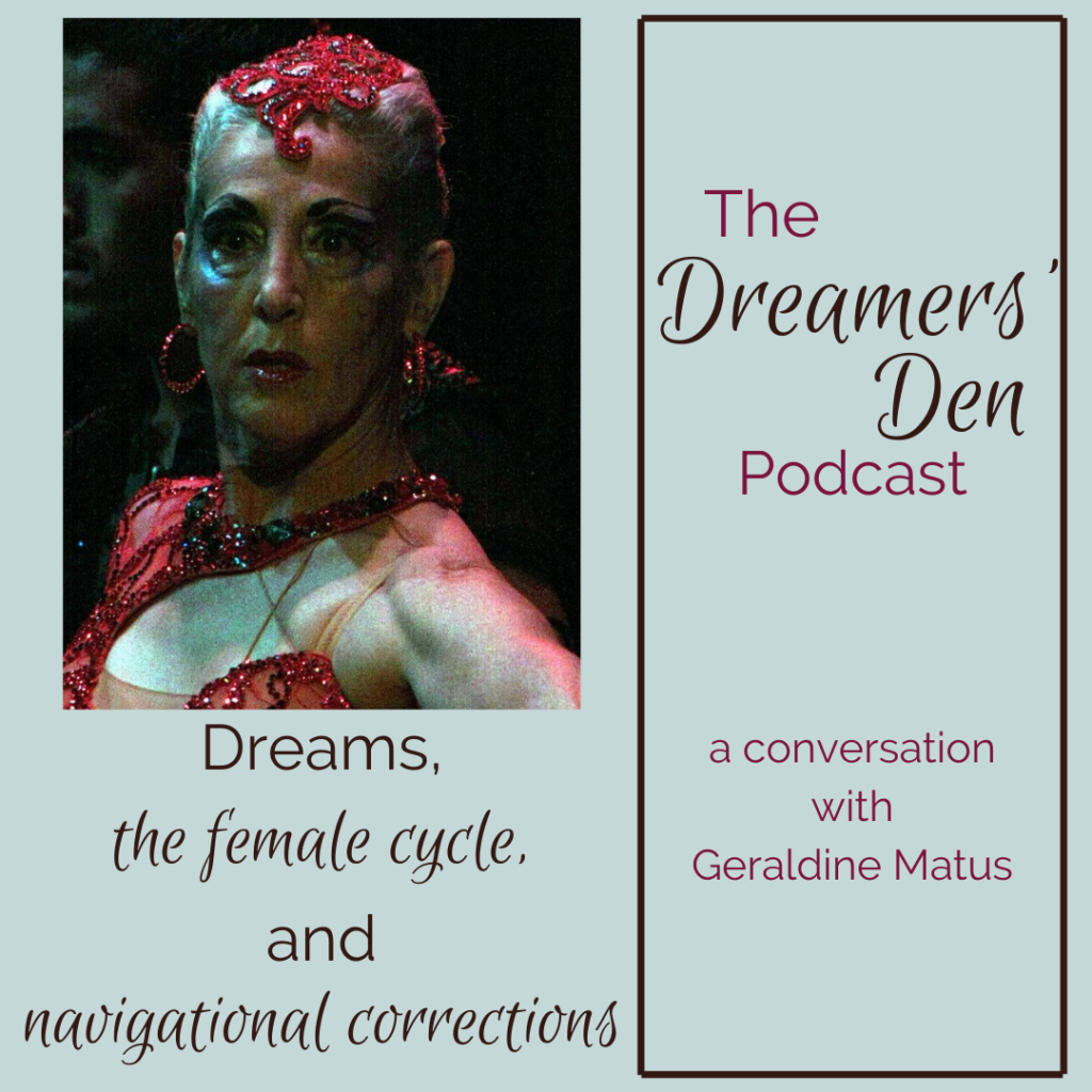 Dreams the Female Cycle and Navigational Corrections with Geraldine Matus The Dreamers Den Podcast with Leilani Navar thedreamersden.org