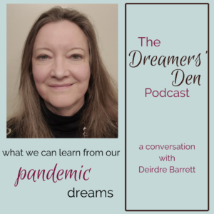 What We Can Learn from our Pandemic Dreams a conversation with Deirdre Barrett on The Dreamers' Den Podcast with Leilani Navar thedreamersden.org