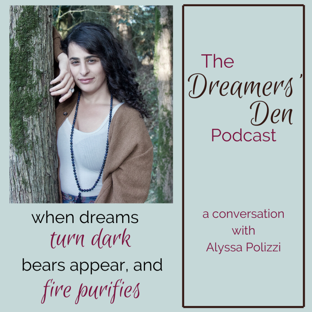 When Dreams Turn Dark, Bears Appear, and Fire Purifies with Alyssa Polizzi The Dreamers Den Podcast with Leilani Navar thedreamersden.org
