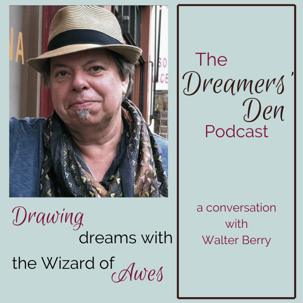 Drawing Dreams with the Wizard of Awes Walter Berry on the Dreamers Den Podcast with Leilani Navar thedreamersden.org