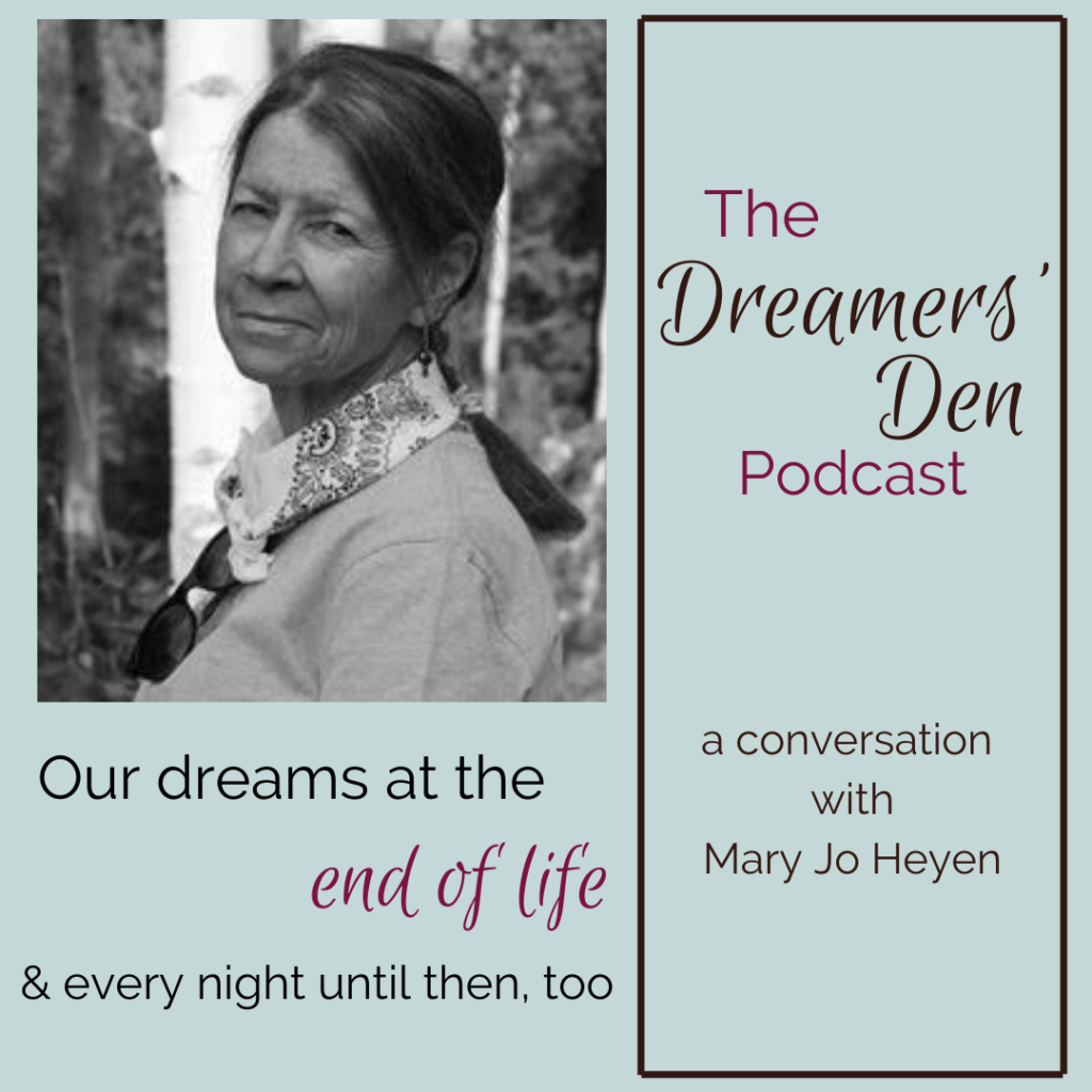 Dreamers Den Podcast Episode 24 Our Dreams at the End of Life and Every Night Until Then Too with Mary Jo Heyen hosted by Leilani Navar thedreamersden.org