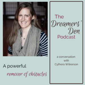 Dreamers Den Podcast Episode 32 A Powerful Remover of Obstacles with Cythera Wilkerson hosted by Leilani Navar thedreamersden.org
