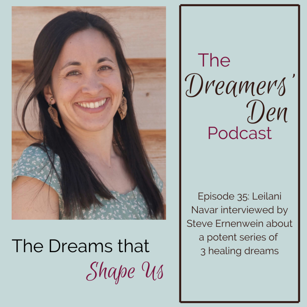 Dreamers Den Podcast Episode 35 The Dreams that Shape Us with Leilani Navar and Steve Ernenwein thedreamersden.org