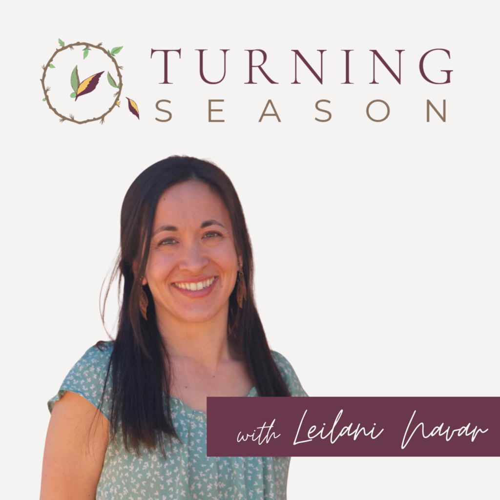 Turning Season Podcast with Leilani Navar turningseason.com