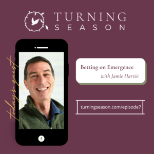 Turning Season Podcast Episode 7 with Jamie Harvie turningseason.com